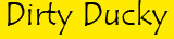 Dirty Ducky